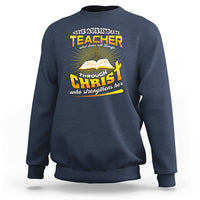Never Underestimate a Teacher Sweatshirt Who Does All Things Through Christ Who Strengthens Her - Wonder Print Shop
