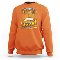 Never Underestimate a Teacher Sweatshirt Who Does All Things Through Christ Who Strengthens Her - Wonder Print Shop