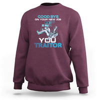 Goodbye On Your New Job, You Traitor Sweatshirt - Wonder Print Shop