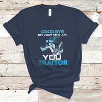 Goodbye On Your New Job, You Traitor T Shirt - Wonder Print Shop
