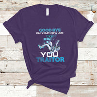 Goodbye On Your New Job, You Traitor T Shirt - Wonder Print Shop