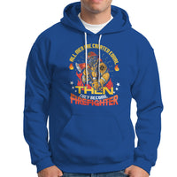 All Men Are Created Equal Then They Become Firefighter Hoodie - Wonder Print Shop