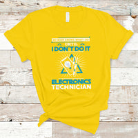 Electronic Technician T Shirt No Body What I Do Until I Dont Do It - Wonder Print Shop