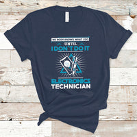 Electronic Technician T Shirt No Body What I Do Until I Dont Do It - Wonder Print Shop
