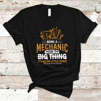 Being A Mechaic T Shirt Isnt Big Thing Its Milion Little Things - Wonder Print Shop