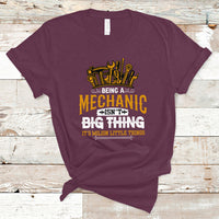 Being A Mechaic T Shirt Isnt Big Thing Its Milion Little Things - Wonder Print Shop