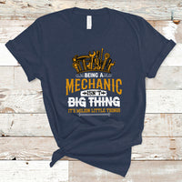 Being A Mechaic T Shirt Isnt Big Thing Its Milion Little Things - Wonder Print Shop