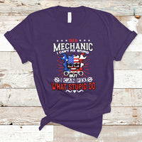Im a Mechanic T Shirt I cant fix Stupid But I Can Fix Stupid Do - Wonder Print Shop