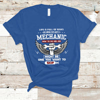 Life Is Full Of Risks Telling The Mechanic T Shirt - Wonder Print Shop