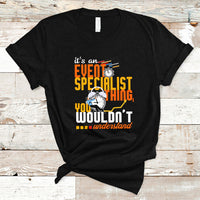 Event Management T Shirt Its An Event Specialist Thing, You Wouldnt Understand - Wonder Print Shop