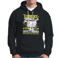 ECommerce Manager Hoodie Because Badass Miracle Worker Isnt An Official Job Title - Wonder Print Shop