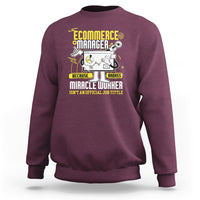 ECommerce Manager Sweatshirt Because Badass Miracle Worker Isnt An Official Job Title - Wonder Print Shop