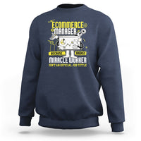 ECommerce Manager Sweatshirt Because Badass Miracle Worker Isnt An Official Job Title - Wonder Print Shop