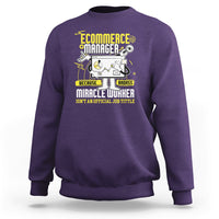 ECommerce Manager Sweatshirt Because Badass Miracle Worker Isnt An Official Job Title - Wonder Print Shop