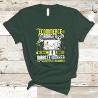 ECommerce Manager T Shirt Because Badass Miracle Worker Isnt An Official Job Title - Wonder Print Shop