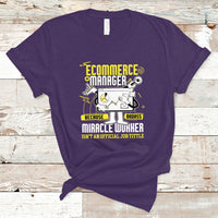 ECommerce Manager T Shirt Because Badass Miracle Worker Isnt An Official Job Title - Wonder Print Shop