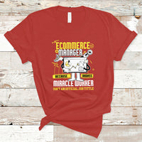 ECommerce Manager T Shirt Because Badass Miracle Worker Isnt An Official Job Title - Wonder Print Shop
