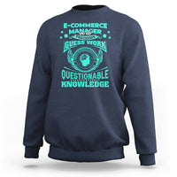 ECommerce Manager Sweatshirt We Do Precision Guesswork Based On Unreliable Data - Wonder Print Shop