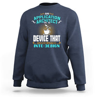 A Device That Turns Coffee Into Design Application Architect Sweatshirt - Wonder Print Shop