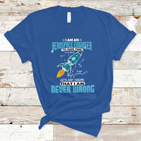Im an Aerospace Engineer T Shirt To Save Time Lets Just a Assume That I Am Never Wrong - Wonder Print Shop