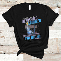 Im an Aerospace Engineer T Shirt I Just Explain Why - Wonder Print Shop