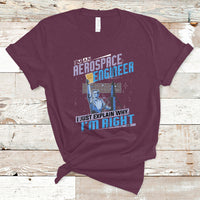 Im an Aerospace Engineer T Shirt I Just Explain Why - Wonder Print Shop
