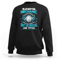 Elevator Mechanic Sweatshirt Because Freakin Miracle Worker Isnt an Official Job Title - Wonder Print Shop