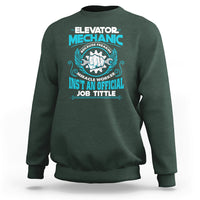 Elevator Mechanic Sweatshirt Because Freakin Miracle Worker Isnt an Official Job Title - Wonder Print Shop