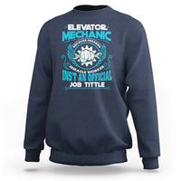 Elevator Mechanic Sweatshirt Because Freakin Miracle Worker Isnt an Official Job Title - Wonder Print Shop