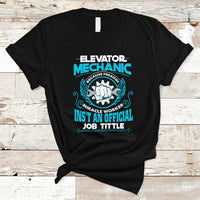 Elevator Mechanic T Shirt Because Freakin Miracle Worker Isnt an Official Job Title - Wonder Print Shop