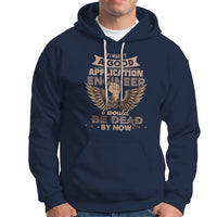 Application Engineer Hoodie If I Wasnt A Good Application Engineer - Wonder Print Shop