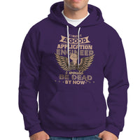 Application Engineer Hoodie If I Wasnt A Good Application Engineer - Wonder Print Shop