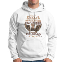 Application Engineer Hoodie If I Wasnt A Good Application Engineer - Wonder Print Shop