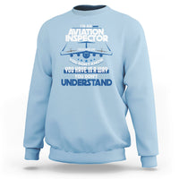 Im An Aviation Inspector Sweatshirt I Solve Problems You Dont Know - Wonder Print Shop