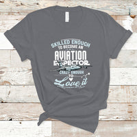 Skilled Enough To Become An Aviation Inspector T Shirt - Wonder Print Shop