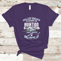 Skilled Enough To Become An Aviation Inspector T Shirt - Wonder Print Shop