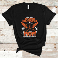 Aviation Inspector Mom T Shirt Nothing Scared Me - Wonder Print Shop