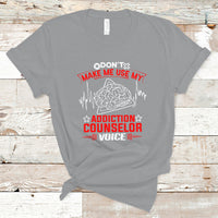 Dont Make Me Use My Addiction Counselor Voice T Shirt - Wonder Print Shop