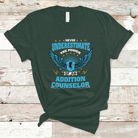 Never Underestimate The Power Of An Addiction Counselor T Shirt - Wonder Print Shop