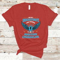 Never Underestimate The Power Of An Addiction Counselor T Shirt - Wonder Print Shop