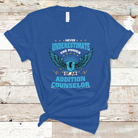 Never Underestimate The Power Of An Addiction Counselor T Shirt - Wonder Print Shop