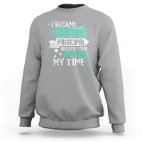 I Became Assistant Principal Sweatshirt Because Your Life Is Worth My Time - Wonder Print Shop