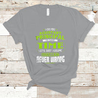 Im An Assistant Principal T Shirt To Save Time Lets Just A Assume That I Never Wrong - Wonder Print Shop