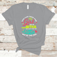 Sitka Girl T Shirt Cant Take The Sitka Out of The Girl - Wonder Print Shop