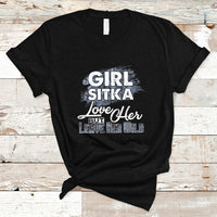 Sitka Girl T Shirt Love Her But Leave Her Wild - Wonder Print Shop