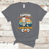 Any Man Can Be A Father But It Takes Someone Special To Be A Caretaker Dad T Shirt - Wonder Print Shop