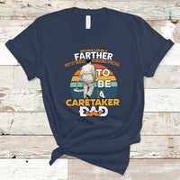 Any Man Can Be A Father But It Takes Someone Special To Be A Caretaker Dad T Shirt - Wonder Print Shop