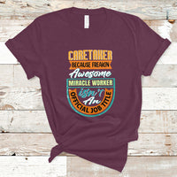 Caretaker T Shirt Because Freakin Awesome Miracle Worker - Wonder Print Shop