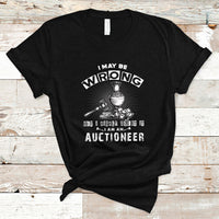 I May Be Wrong But I Highly Doubt It I Am An Auctioneer T Shirt - Wonder Print Shop