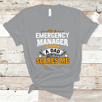 Im an Emergency Manager and a Dad T Shirt Not Thing Scares Me - Wonder Print Shop